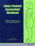 Aston Postural Assessment Workbook: Skills for Observing and Evaluating Body Patterns cover