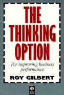 The Thinking Option: For Improving Business Performance cover