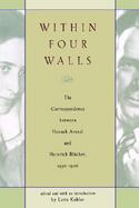 Within Four Walls The Correspondence Between Hannah Arendt and Heinrich Blucher, 1936-1968 cover