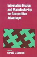 Integrating Design and Manufacturing for Competitive Advantage cover