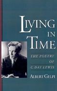 Living in Time The Poetry of C. Day Lewis cover