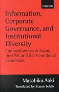 Information, Corporate Governance, and Institutional Diversity Competitiveness in Japan, the Usa, and the Transitional Economies cover