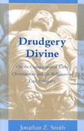 Drudgery Divine On the Comparison of Early Christianities and the Religions of Late Antiquity cover