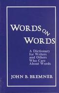 Words on Words A Dictionary for Writers and Others Who Care About Words cover