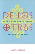 De Los Otros Intimacy and Homosexuality Among Mexican Men cover