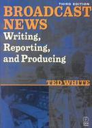Broadcast News Writing, Reporting, and Producing cover