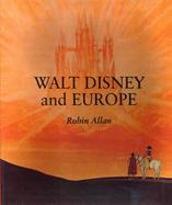Walt Disney and Europe European Influences on the Animated Feature Films of Walt Disney cover