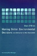 Making Better Environmental Decisions An Alternative to Risk Assessment cover