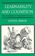 Learnability and Cognition The Acquisition of Argument Structure cover
