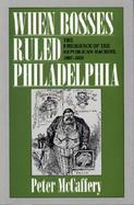 When Bosses Ruled Philadelphia The Emergence of the Republican Machine 1867-1933 cover