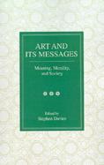 Art and Its Messages Meaning, Morality, and Society cover