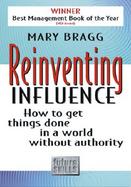 Reinventing Influence How to Get Things Done in a World Without Authority cover
