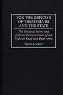 For the Defense of Themselves and the State: The Original Intent and Judicial Interpretation of the Right to Keep and Bear Arms cover