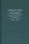 Uprooted Women: Migrant Domestics in the Caribbean cover