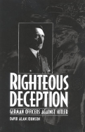 Righteous Deception: German Officers Against Hitler cover