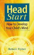 Head Start How to Develop Your Child's Mind cover