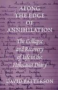 Along the Edge of Annihilation The Collapse and Recovery of Life in the Holocaust Diary cover
