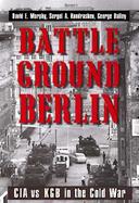 Battleground Berlin CIA Vs. KGB in the Cold War cover