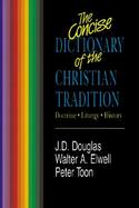 The Concise Dictionary of the Christian Tradition Doctrine, Liturgy, History cover
