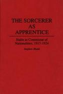 The Sorcerer As Apprentice Stalin As Commissar of Nationalities, 1917-1924 cover