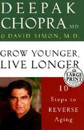 Grow Younger, Live Longer Ten Steps to Reverse Aging cover