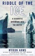 Riddle of the Ice A Scientific Adventure into the Arctic cover