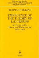 Emergence of the Theory of Lie Groups An Essay in the History of Mathematics 1869-1926 cover