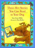 Three More Stories You Can Read to Your Dog cover