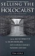 Selling the Holocaust From Auschwitz to Schindler  How History Is Bought, Packaged, and Sold cover