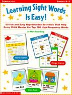 Learning Sight Words Is Easy 50 Fun and Easy Reproducible Activities That Help Every Child Master the Top 100 High-Frequency Words cover