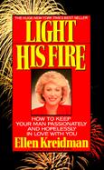 Light His Fire How to Keep Your Man Passionately and Hopelessly in Love With You cover
