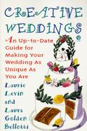Creative Weddings: An Up-To-Date Guide for Making Your Wedding as Unique as You Are cover