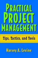Practical Project Management Tips, Tactics and Tools cover