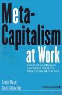 Putting Meta-Capitalism to Work Taking Revolutionary E-Business Concepts from Theory to Practice cover