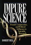 Impure Science: Fraud, Compromise and Political Influence in Scientific Research cover