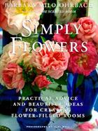 Simply Flowers: Practical Advice and Beautiful Ideas for Creating Flower-Filled Rooms cover
