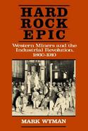 Hard Rock Epic Western Miners and the Industrial Revolution, 1860-1910 cover