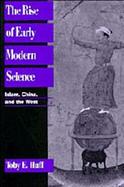 The Rise of Early Modern Science: Islam, China, and the West cover