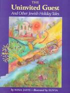 The Uninvited Guest and Other Jewish Holiday Tales: And Other Jewish Holiday Tales cover