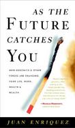 As the Future Catches You How Genomics and Other Forces Are Changing Your Life, Work, Health & Wealth cover