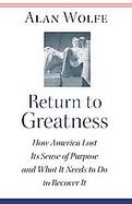 Return To Greatness How America Lost Its Sense Of Purpose And What It Needs To Do To Recover It cover