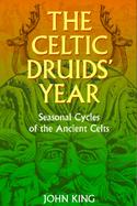 The Celtic Druids' Year: Seasonal Cycles of the Ancient Celts cover