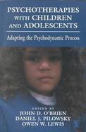 Psychotherapies With Children and Adolescents Adapting the Psychodynamic Process cover