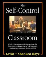 The Self-Control Classroom: Understanding and Managing the Disruptive Behavior of All Students, Including Those with ADHD cover