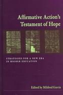 Affirmative Action's Testament of Hope Strategies for a New Era in Higher Education cover