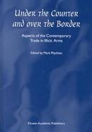 Under the Counter and over the Border Aspects of the Contemporary Trade in Illicit Arms cover