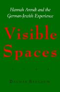 Visible Spaces Hannah Arendt and the German-Jewish Experience cover