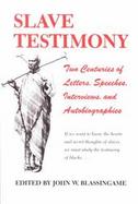 Slave Testimony Two Centuries of Letters, Speeches, Interviews, and Autobiographies cover