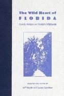The Wild Heart of Florida Florida Writers on Florid's Wildlands cover