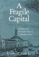 A Fragile Capital Identity and the Early Years of Columbus, Ohio cover